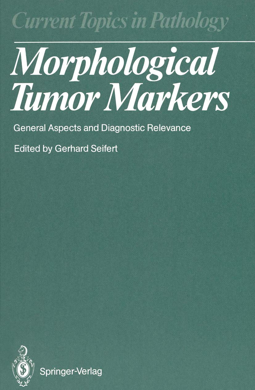 Morphological Tumor Markers: General Aspects and Diagnostic Relevance (Current Topics in Pathology, 77),Used