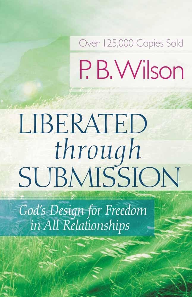 Liberated Through Submission: God's Design for Freedom in All Relationships!,Used