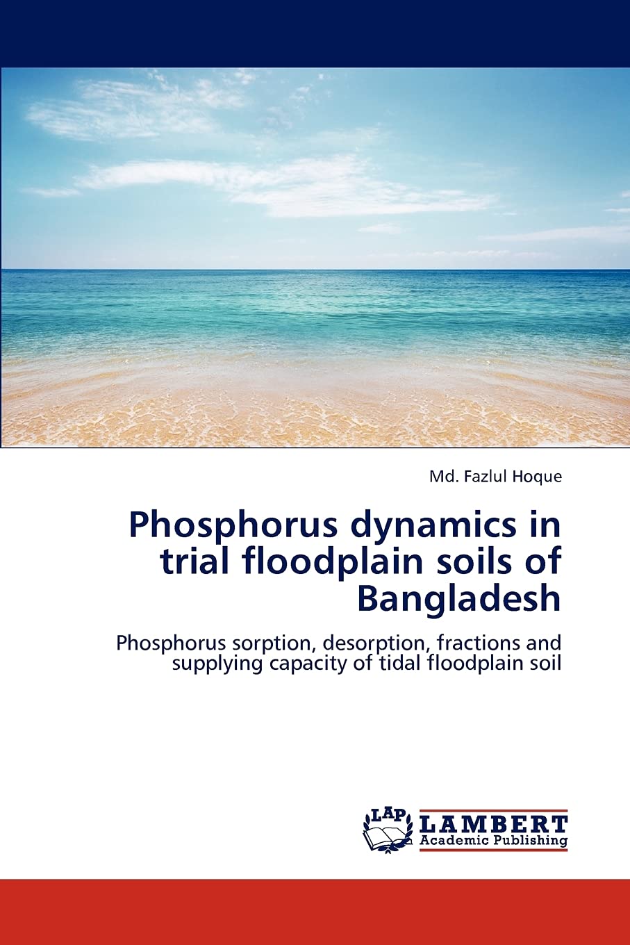Phosphorus dynamics in trial floodplain soils of Bangladesh: Phosphorus sorption, desorption, fractions and supplying capacity o,Used