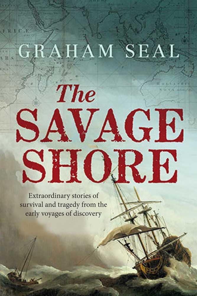 The Savage Shore: Extraordinary Stories Of Survival And Tragedy From The Early Voyages Of Discovery,New