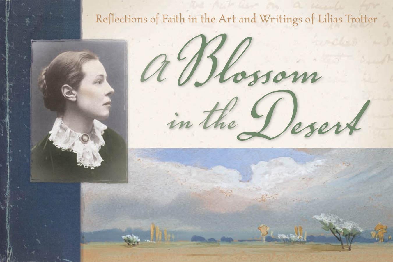 A Blossom in the Desert: Reflections of Faith in the Art and Writings of Lilias Trotter,New