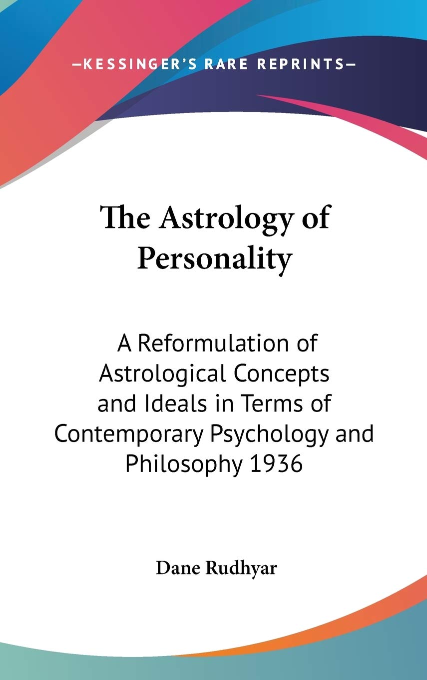The Astrology of Personality: A Reformulation of Astrological Concepts and Ideals in Terms of Contemporary Psychology and Philos,New