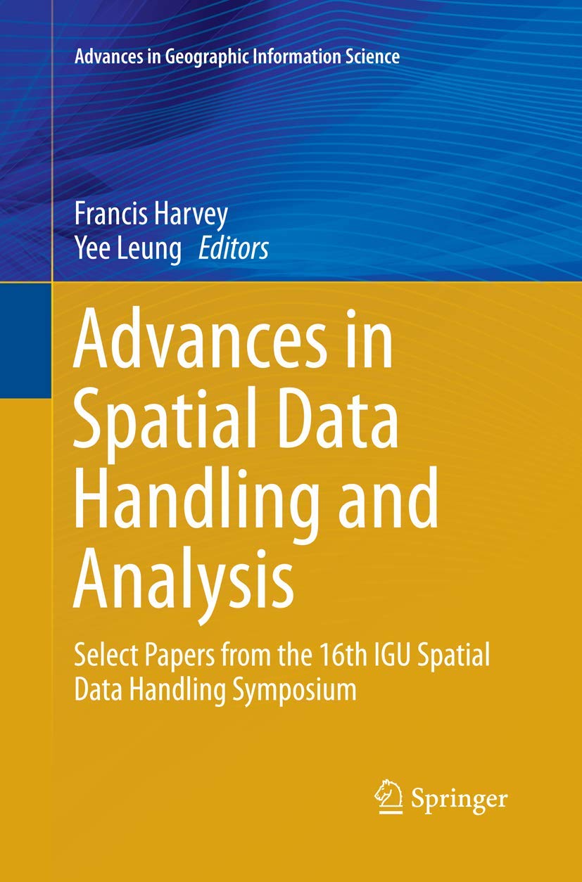 Advances in Spatial Data Handling and Analysis: Select Papers from the 16th IGU Spatial Data Handling Symposium (Advances in Geo,Used