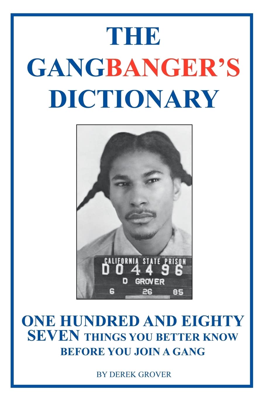 The Gangbanger's Dictionary: One Hundred And Eighty Seven Things You Better Know Before You Join A Gang,Used