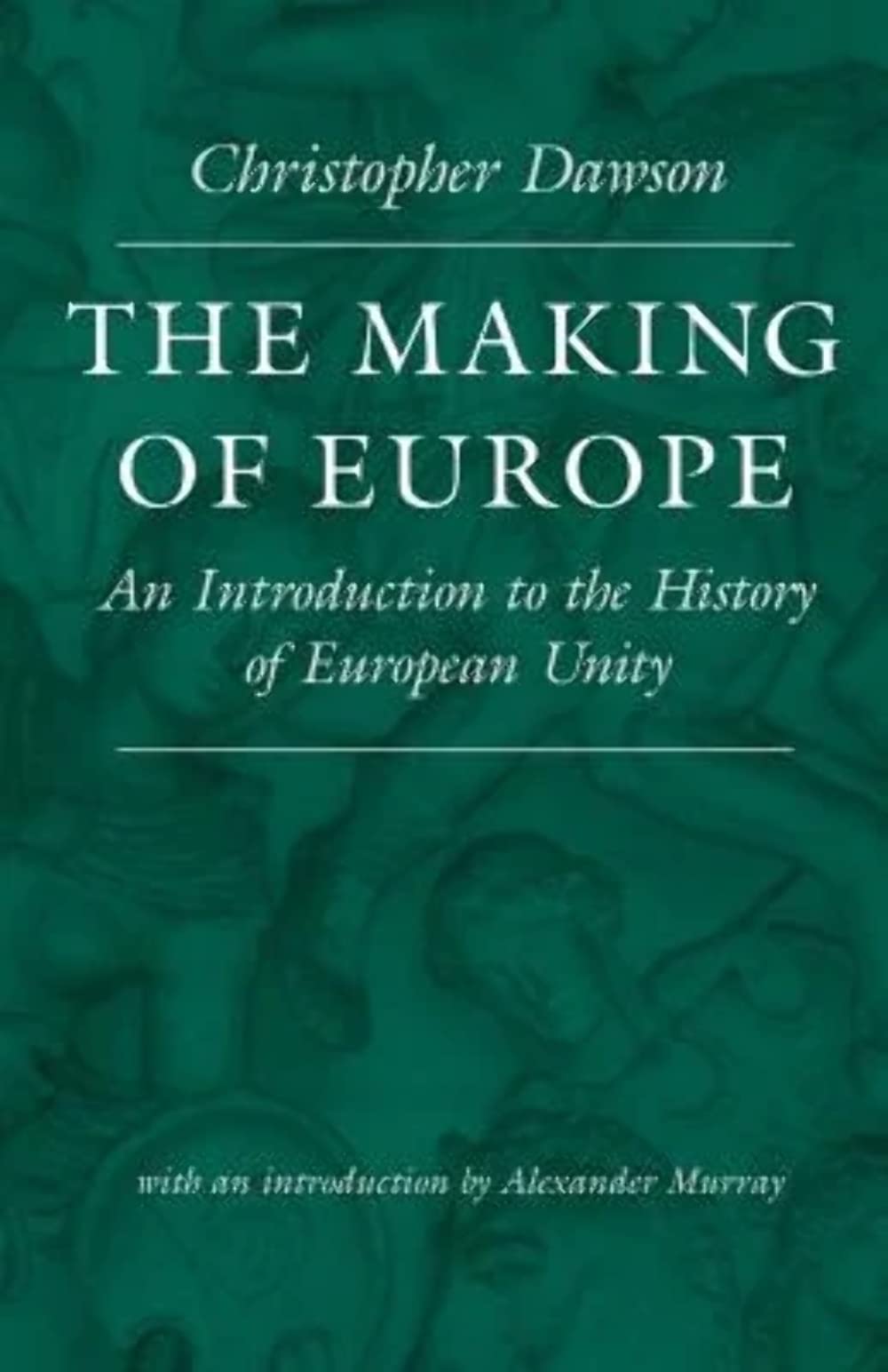 The Making of Europe: An Introduction to the History of European Unity (Works of Christopher Dawson),New
