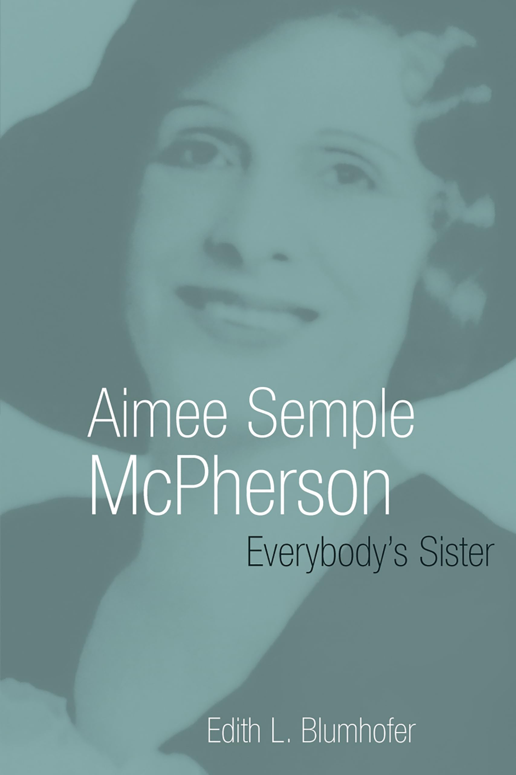 Aimee Semple Mcpherson: Everybody'S Sister (Library Of Religious Biography (Lrb)),New