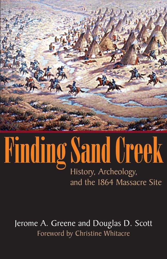 Finding Sand Creek: History, Archeology, And The 1864 Massacre Site,Used