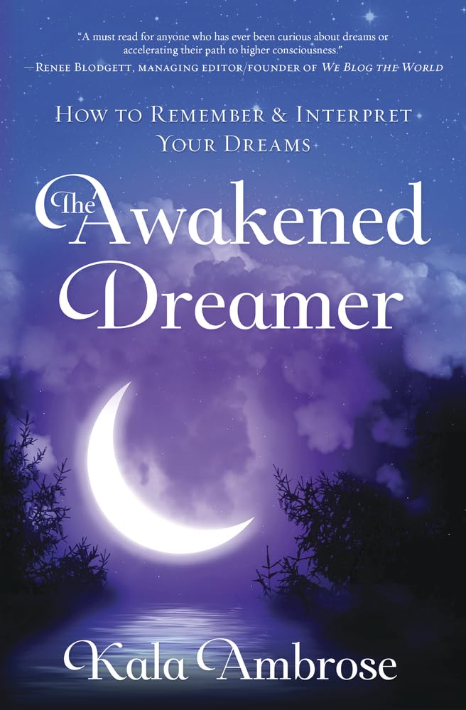 The Awakened Dreamer: How To Remember & Interpret Your Dreams,New