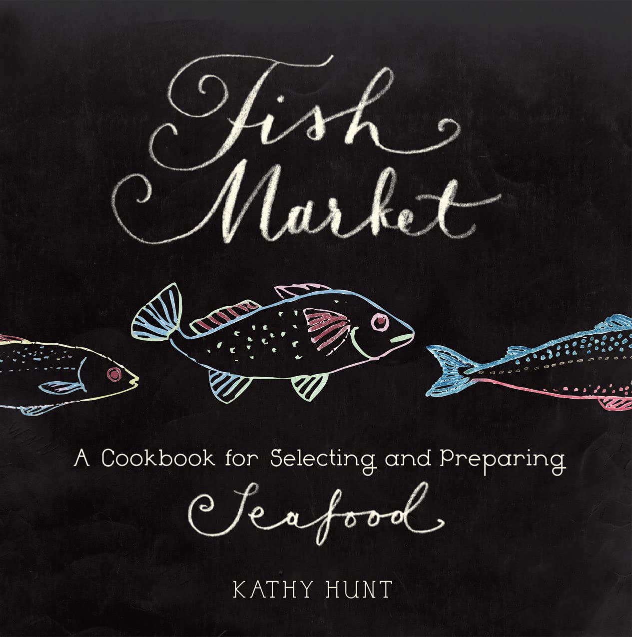 Fish Market: A Cookbook For Selecting And Preparing Seafood,New