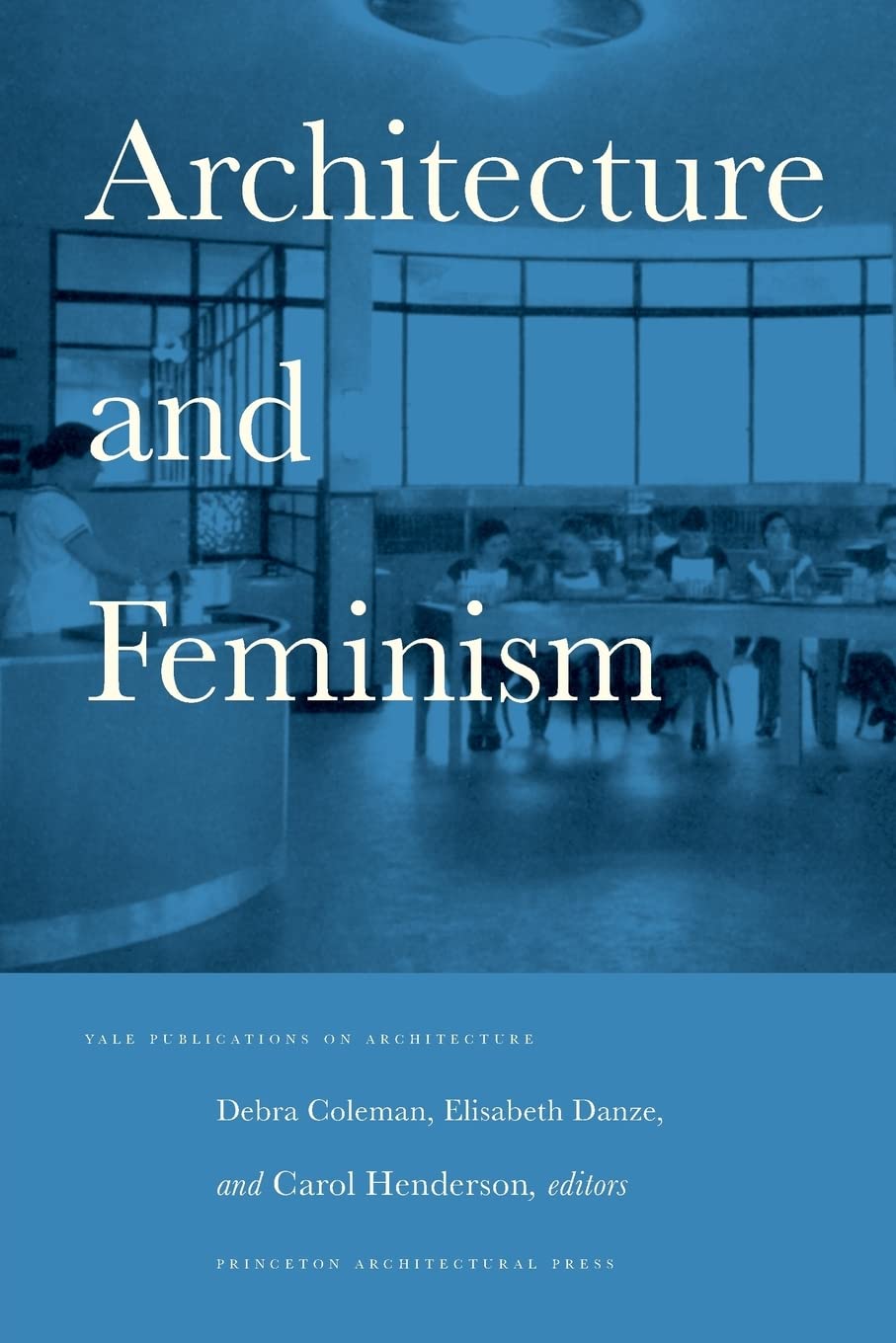 Architecture and Feminism (Yale Publications on Architecture),New