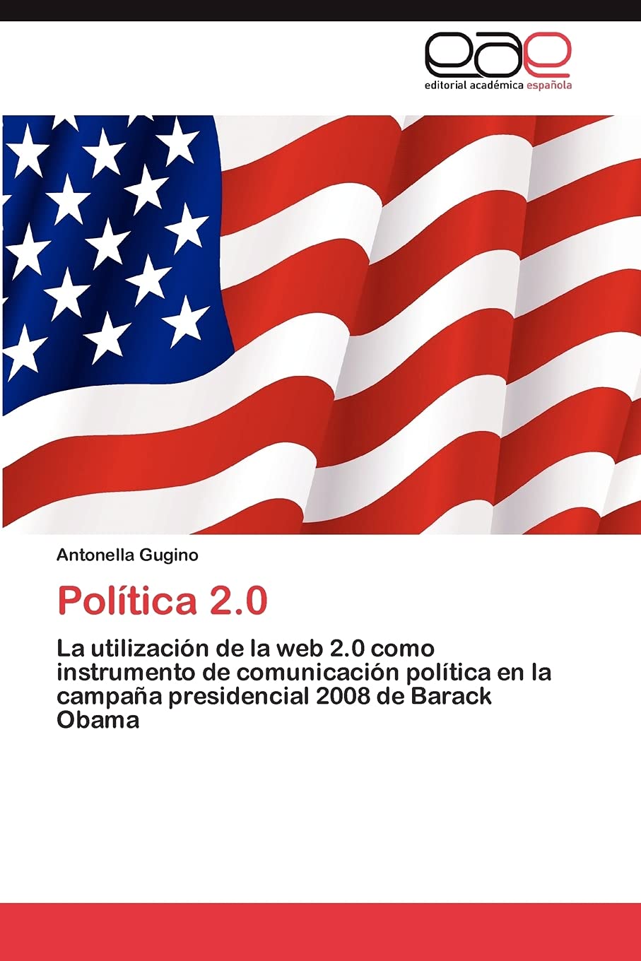 Poltica 2.0: La utilizacin de la web 2.0 como instrumento de comunicacin poltica en la campaa presidencial 2008 de Barac,Used