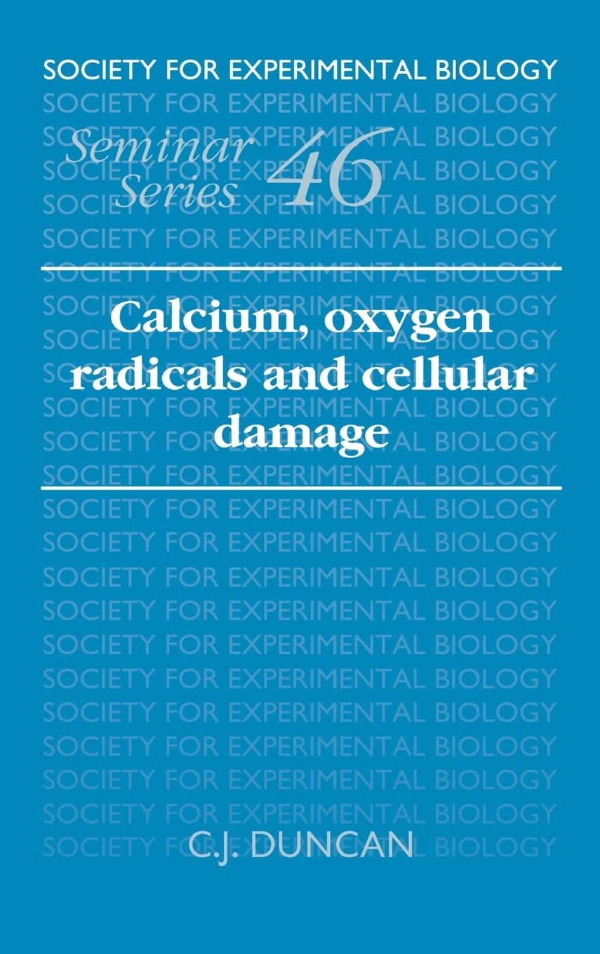 Calcium, Oxygen Radicals and Cellular Damage (Society for Experimental Biology Seminar Series, Series Number 46),Used