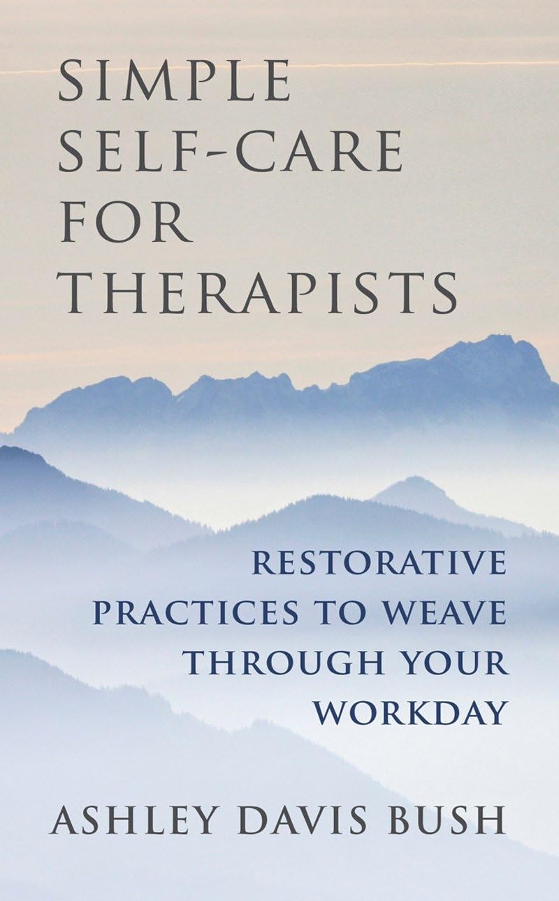 Simple SelfCare for Therapists: Restorative Practices to Weave Through Your Workday,New