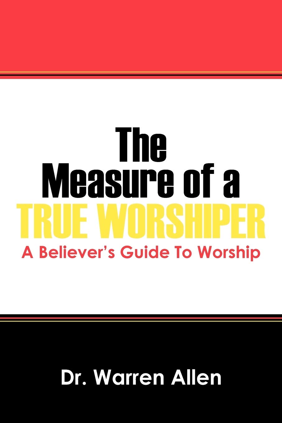 The Measure Of A True Worshiper: A Believers Guide To Worship,Used