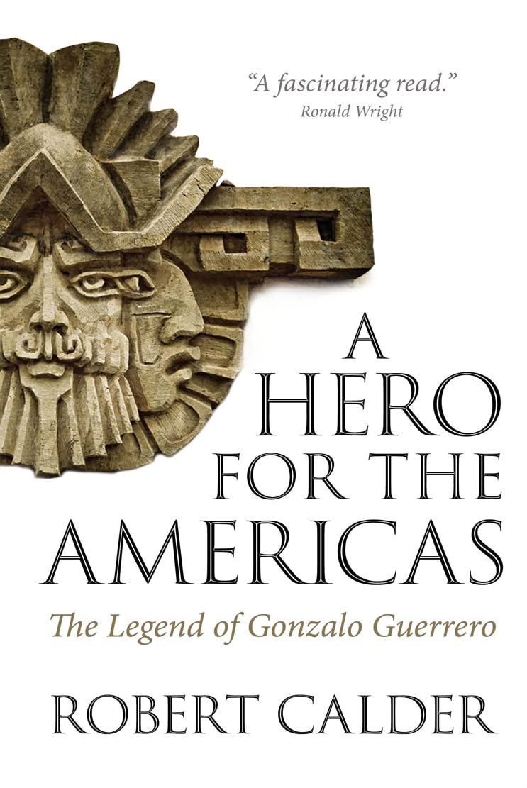A Hero For The Americas: The Legend Of Gonzalo Guerrero,New