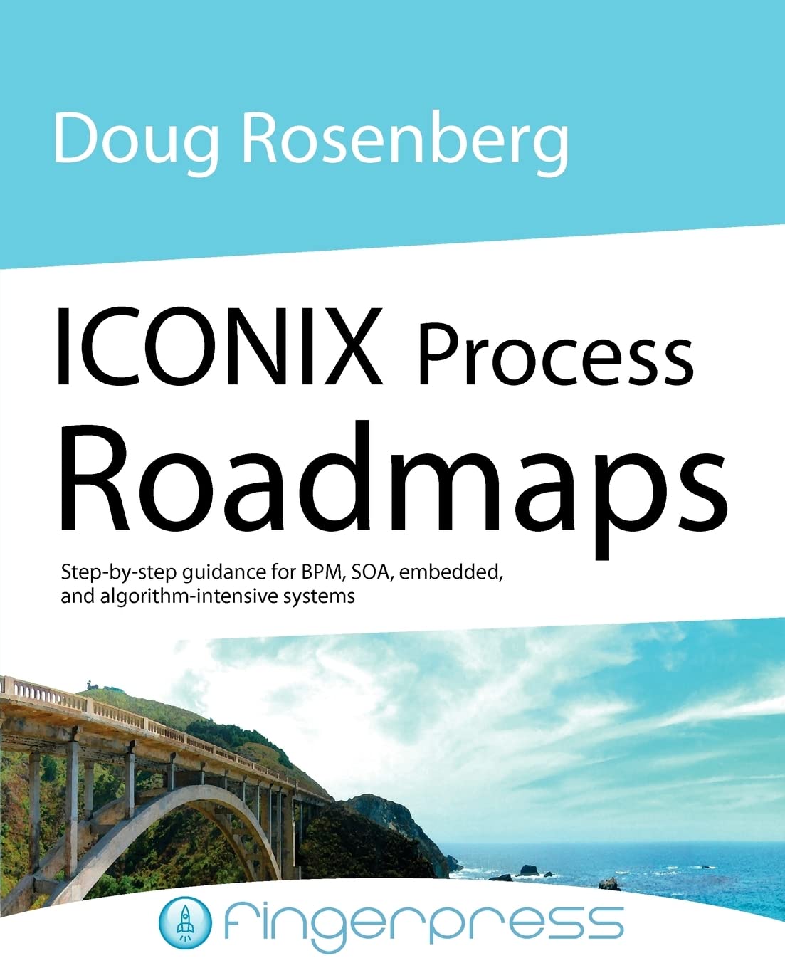 Iconix Process Roadmaps: StepByStep Guidance for Soa, Embedded, and AlgorithmIntensive Systems,Used