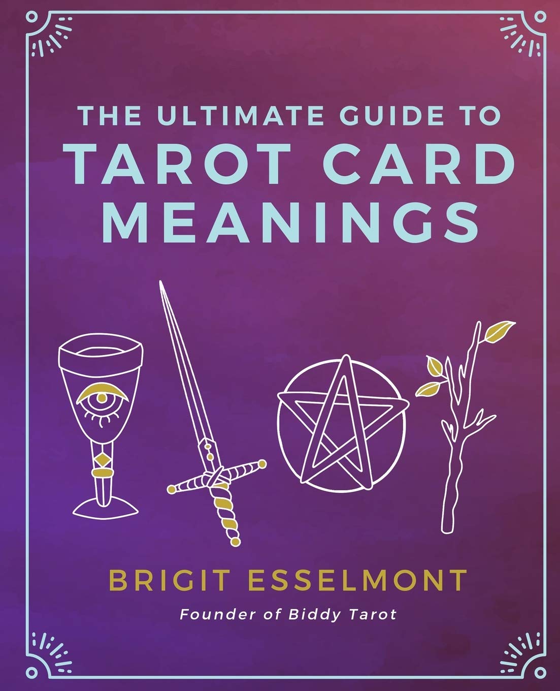 The Ultimate Guide to Tarot Card Meanings,New