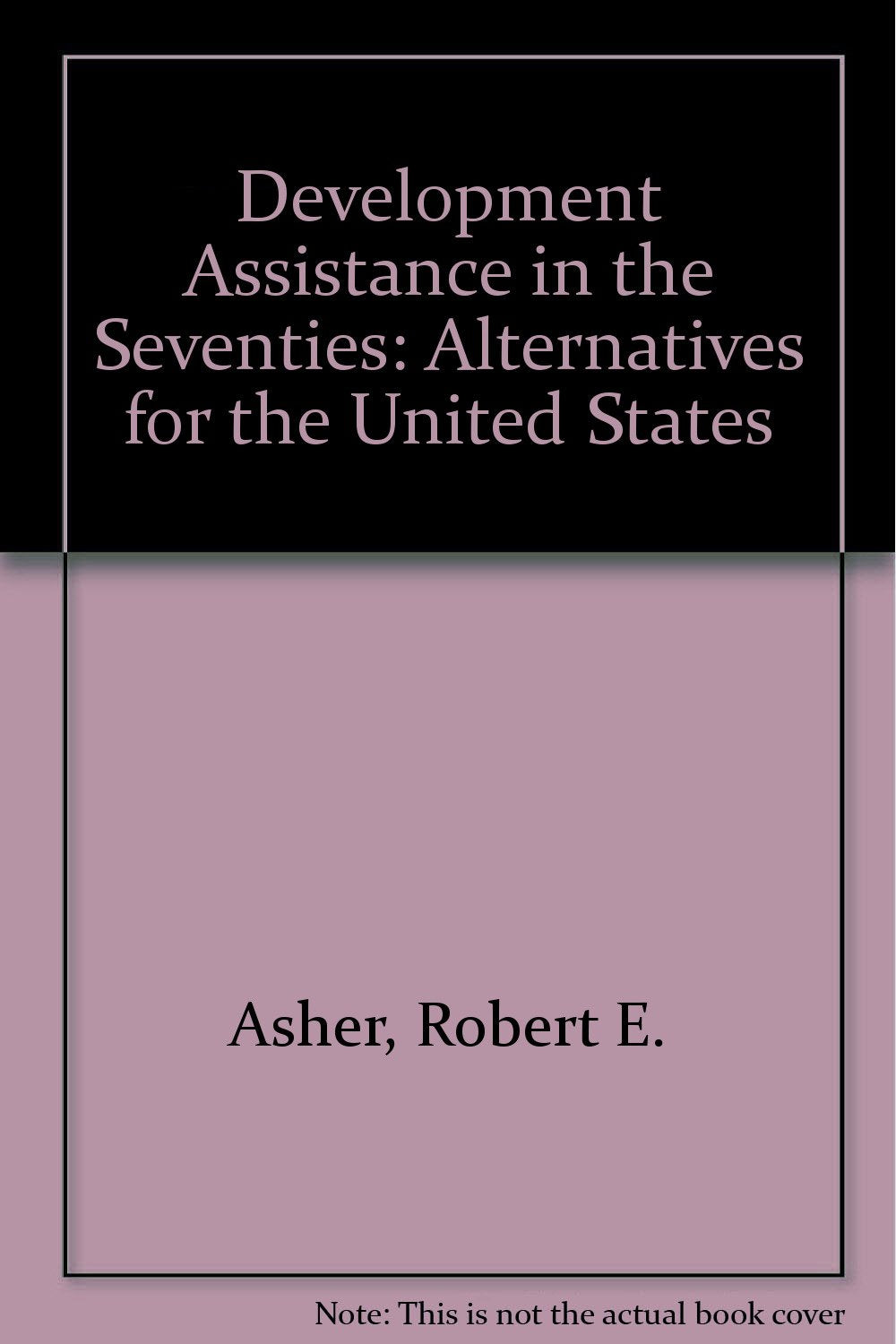 Development assistance in the seventies, alternatives for the United States,Used
