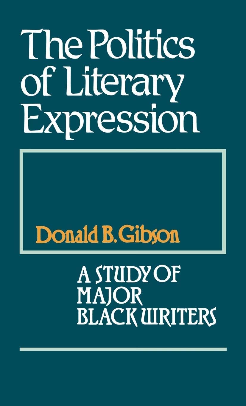 The Politics Of Literary Expression: A Study Of Major Black Writers (Contributions In Afroamerican And African Studies: Contemp