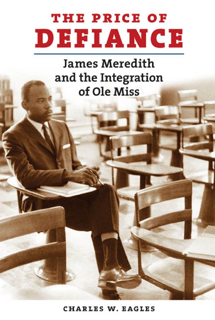 The Price of Defiance: James Meredith and the Integration of Ole Miss,Used