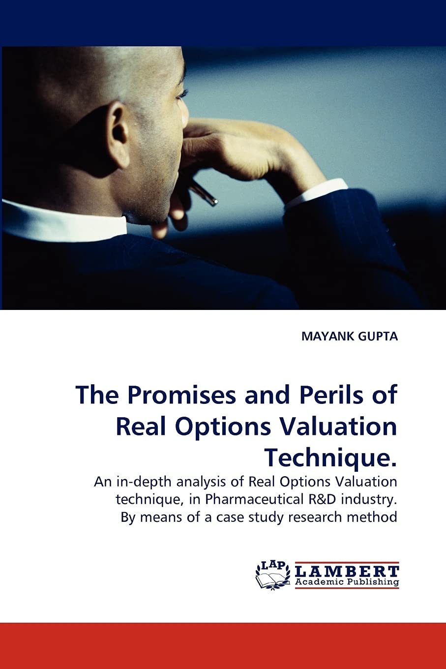 The Promises and Perils of Real Options Valuation Technique.: An indepth analysis of Real Options Valuation technique, in Pharm,Used