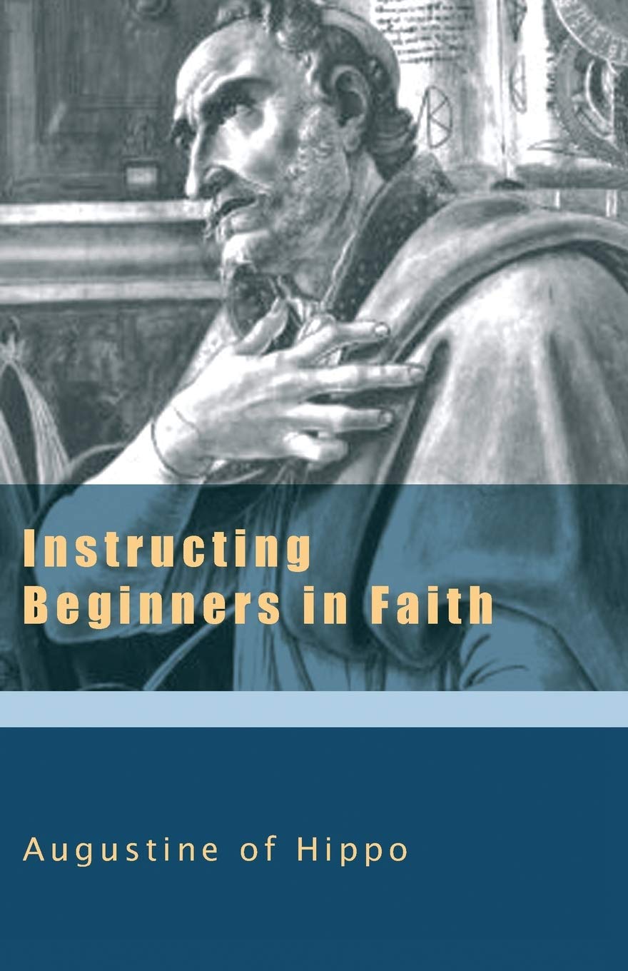 Instructing Beginners In Faith (The Augustine Series)