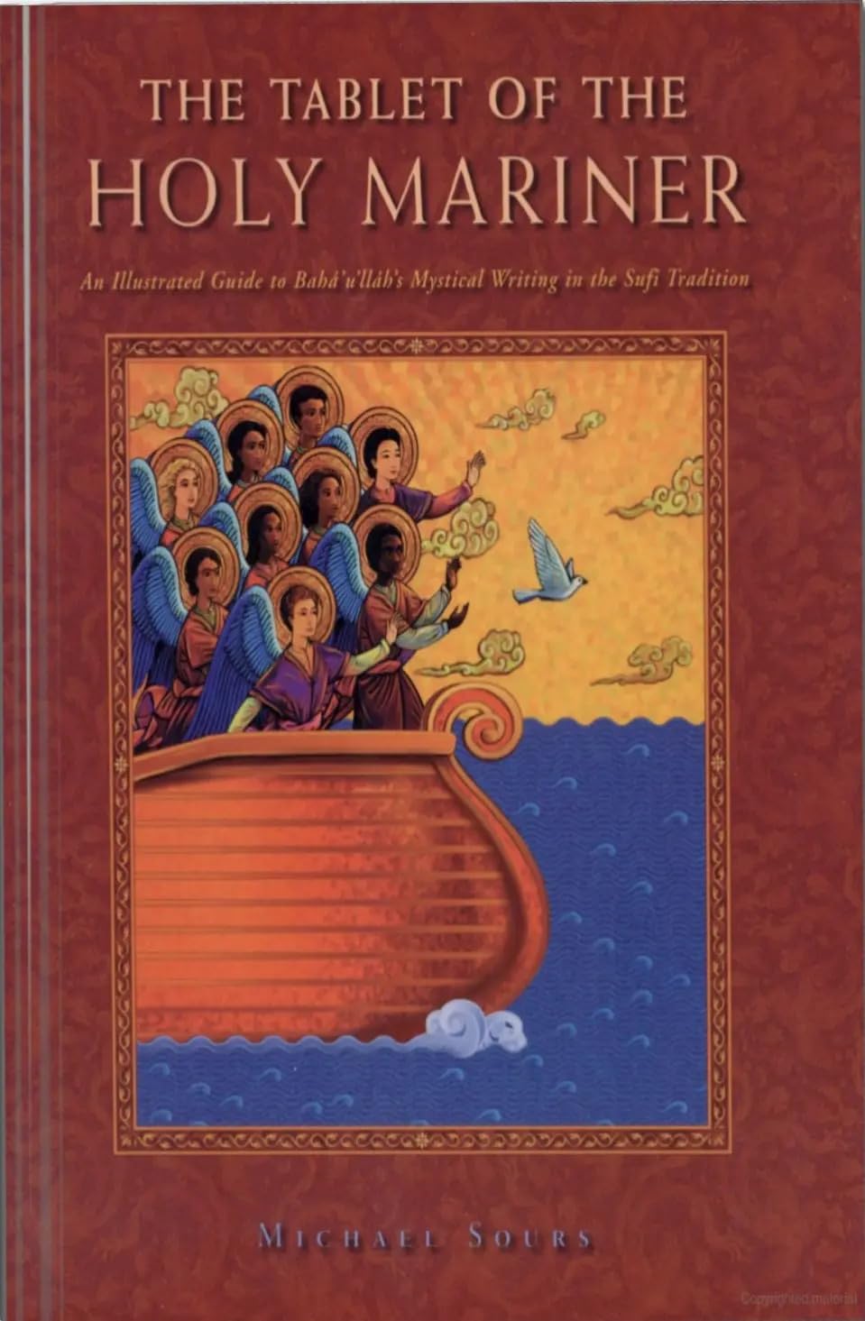 The Tablet of the Holy Mariner: An Illustrated Guide to Baha'U'Llah's Mystical Work in the Sufi Tradition,Used