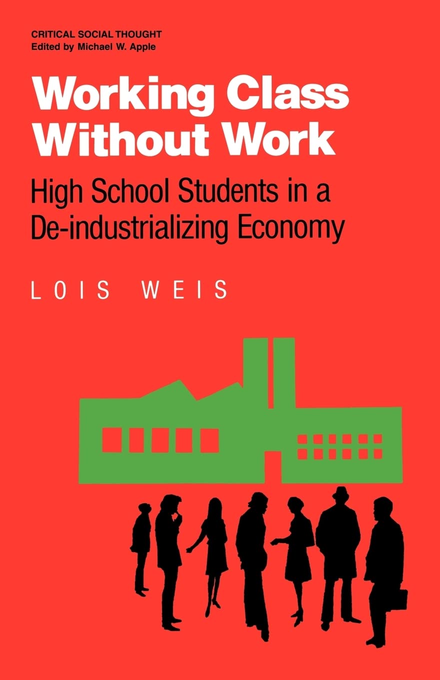 Working Class Without Work: High School Students in A DeIndustrializing Economy (Critical Social Thought),Used
