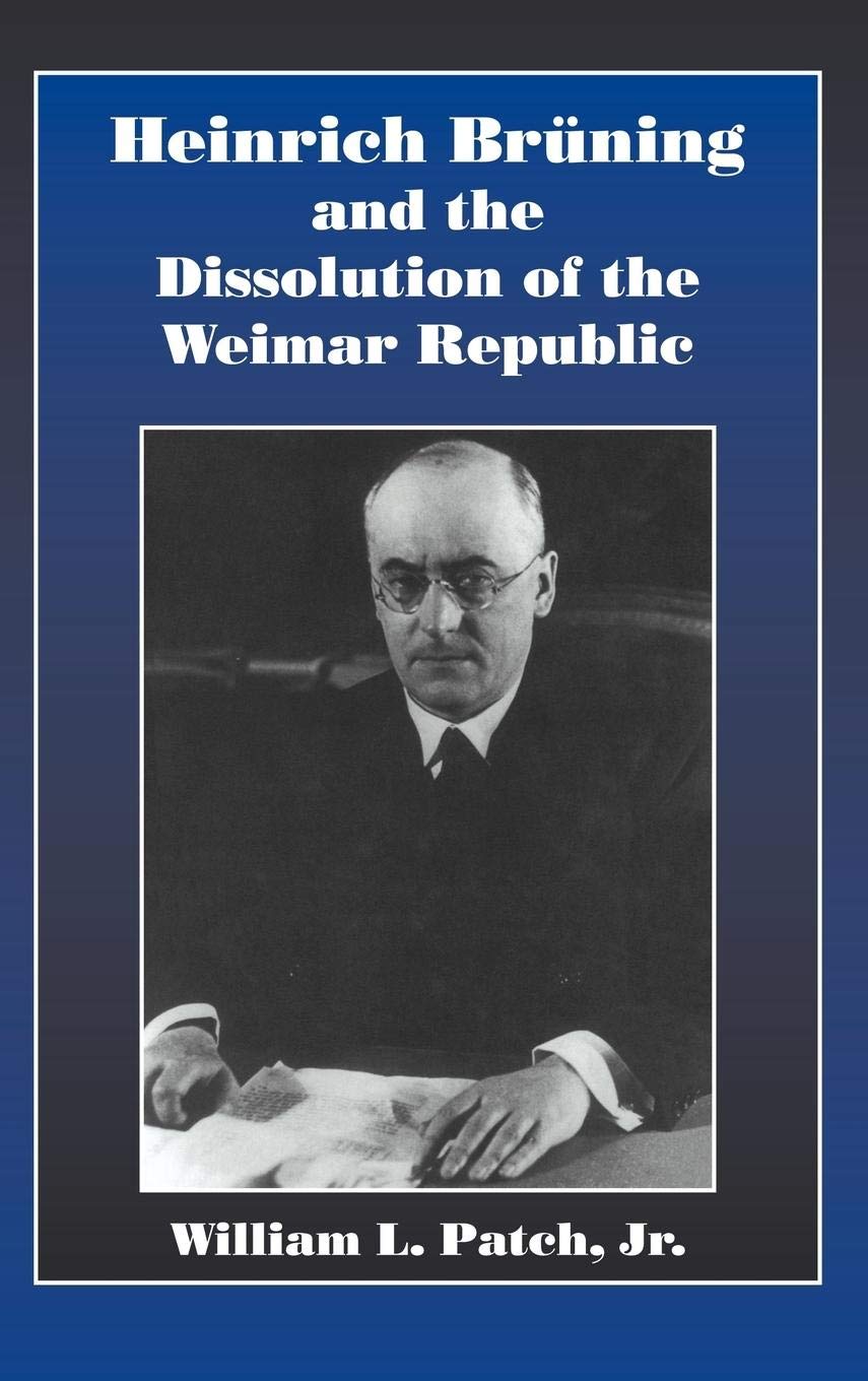 Heinrich Bruning and the Dissolution of the Weimar Republic,Used