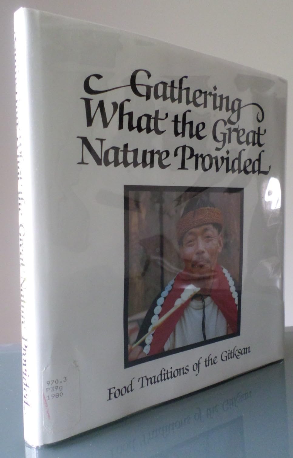 Gathering What The Great Nature Provided: Food Traditions Of The Gitksan,Used