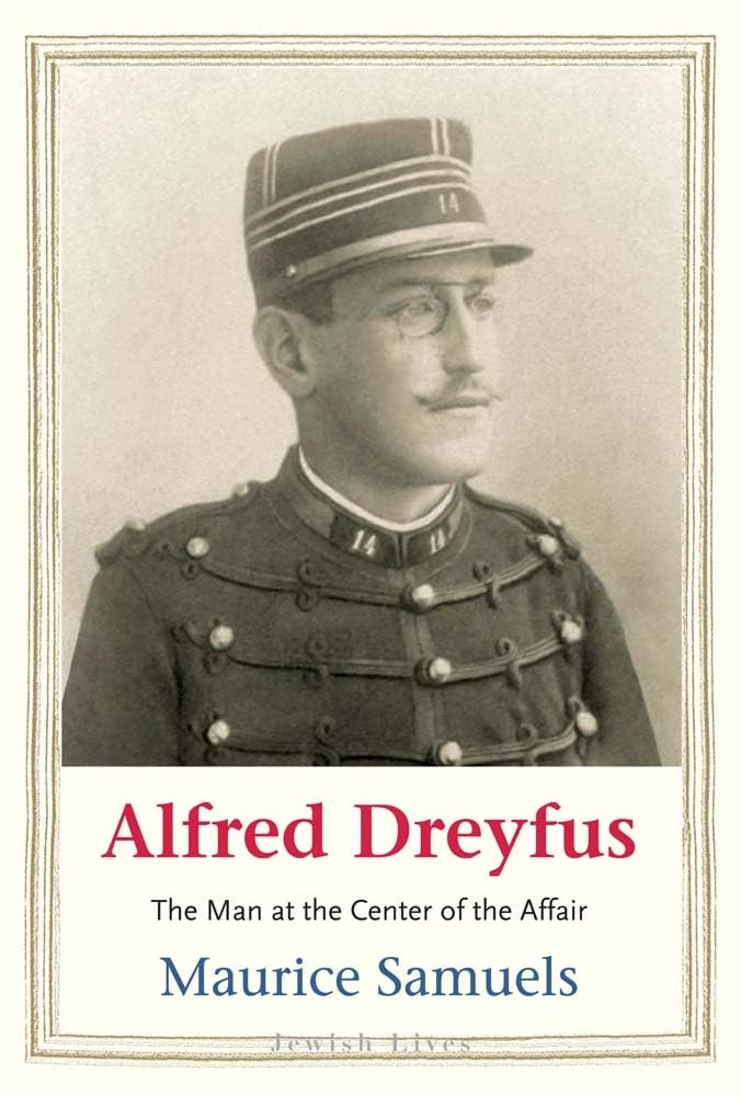 Alfred Dreyfus: The Man At The Center Of The Affair (Jewish Lives)