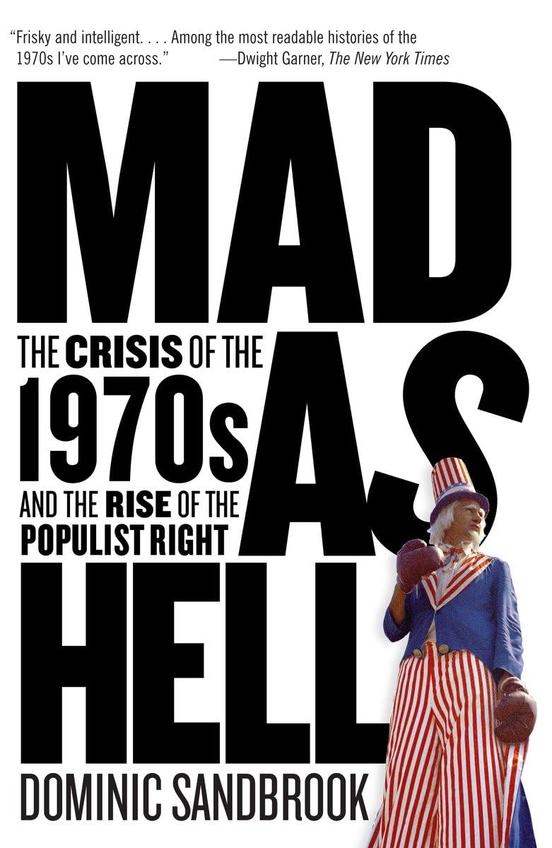 Mad As Hell: The Crisis Of The 1970S And The Rise Of The Populist Right