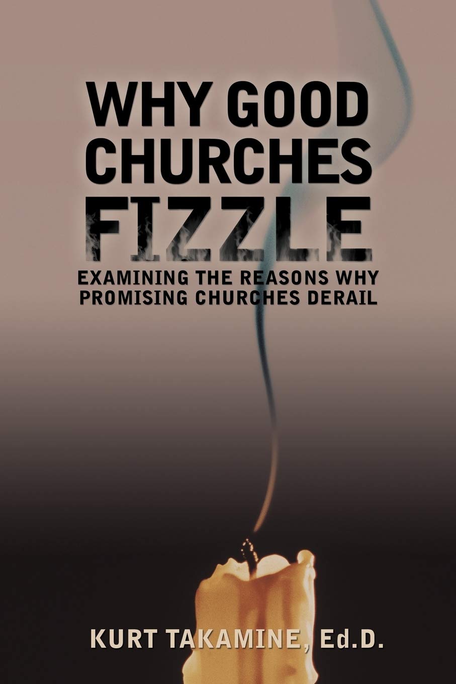 Why Good Churches Fizzle: Examining The Reasons Why Promising Churches Derail,Used