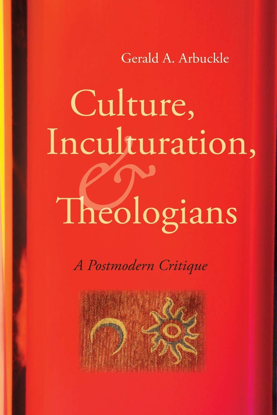 Culture, Inculturation, And Theologians: A Postmodern Critique,Used