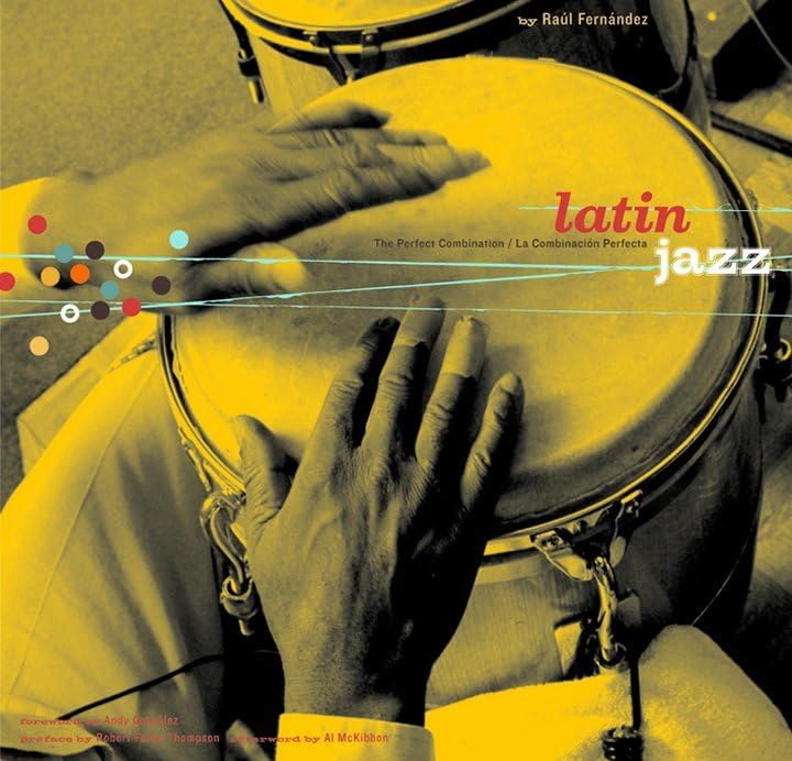 Latin Jazz: The Perfect Combination/La Combinacion Perfecta,New