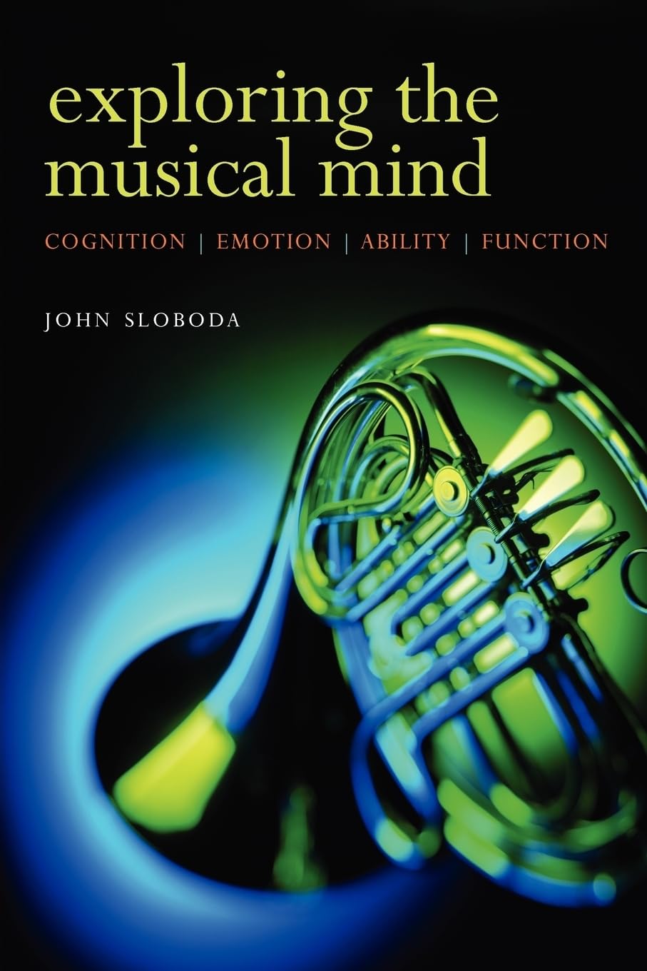 Exploring The Musical Mind: Cognition, Emotion, Ability, Function