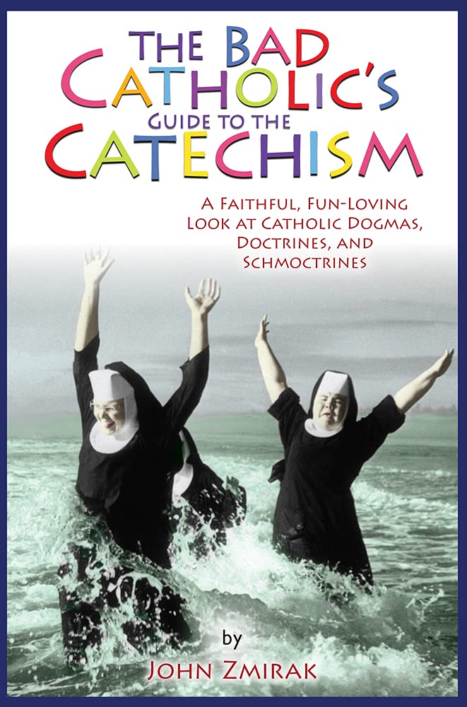 The Bad Catholic's Guide to the Catechism: A Faithful, FunLoving Look at Catholic Dogmas, Doctrines, and Schmoctrines (Bad Cath,Used