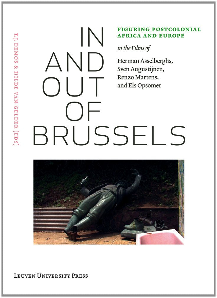 In and Out of Brussels: Figuring Postcolonial Africa and Europe in the Films of Herman Asselberghs, Sven Augustijnen, Renzo Mart,Used