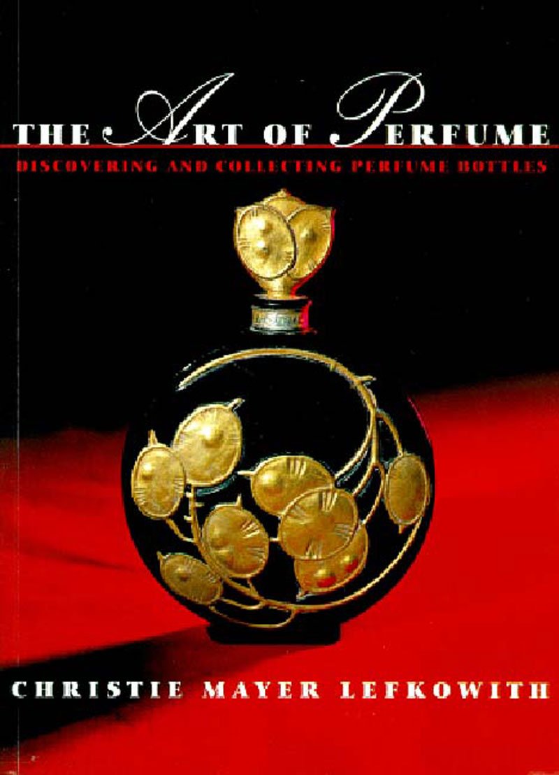 The Art Of Perfume: Discovering And Collecting Perfume Bottles