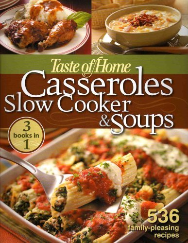 Taste of Home Casseroles Slow Cooker & Soups: 3 Books in 1: 536 FamilyPleasing Recipes,New
