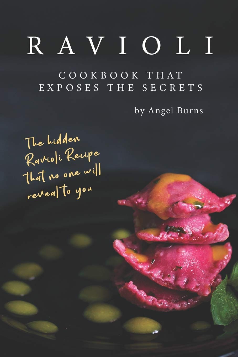 Ravioli Cookbook That Exposes the Secrets: The Hidden Ravioli Recipes That No One Will Reveal to You,Used