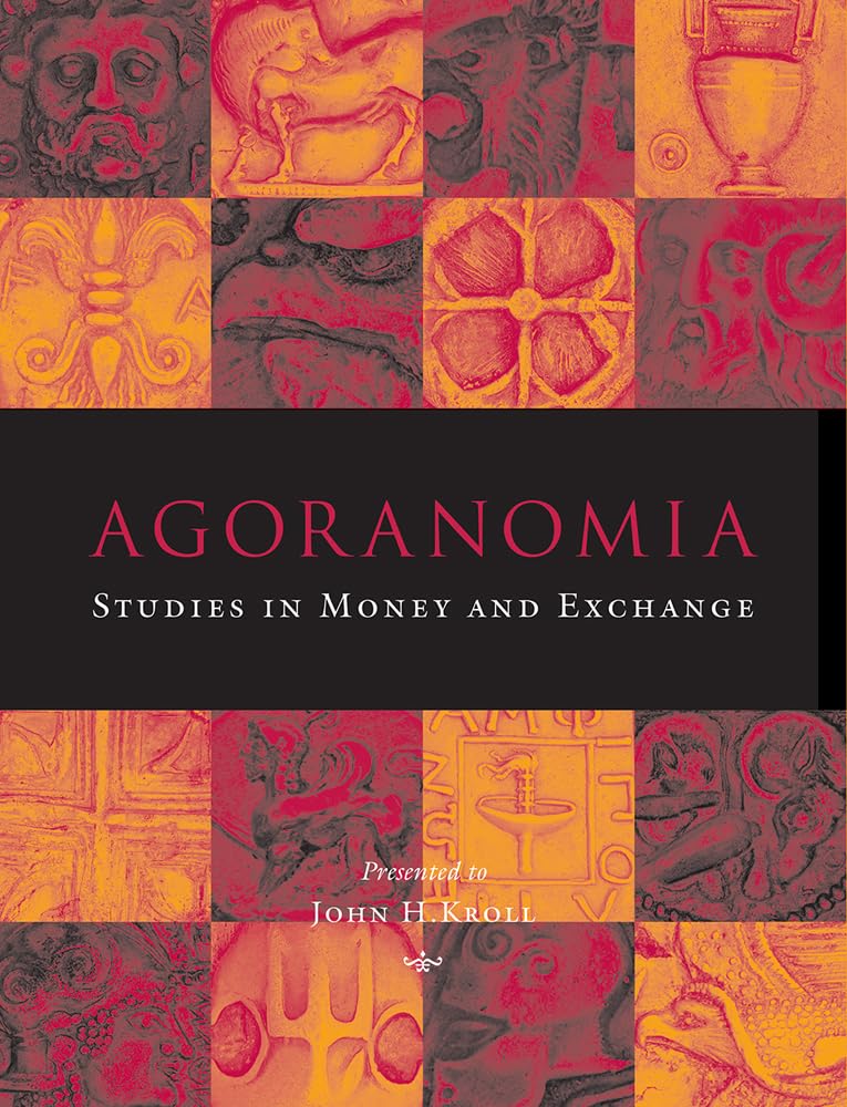 Agoranomia: Studies in Money and Exchange Presented to John H Kroll,Used