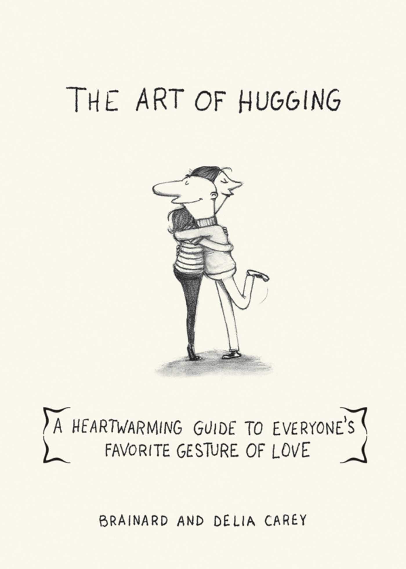 The Art Of Hugging: A Heartwarming Guide To Everyone'S Favorite Gesture Of Love,Used