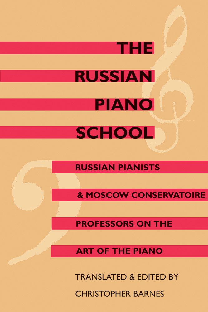 The Russian Piano School: Russian Pianists and Moscow Conservatoire Professors on the Art of the Piano,Used
