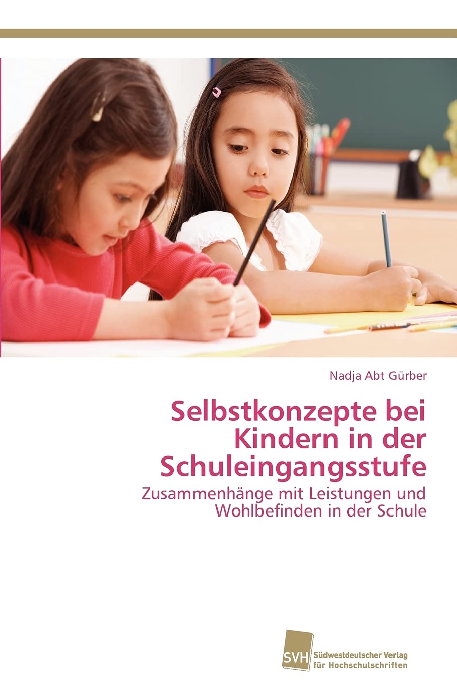 Selbstkonzepte bei Kindern in der Schuleingangsstufe: Zusammenhnge mit Leistungen und Wohlbefinden in der Schule (German Edition,Used