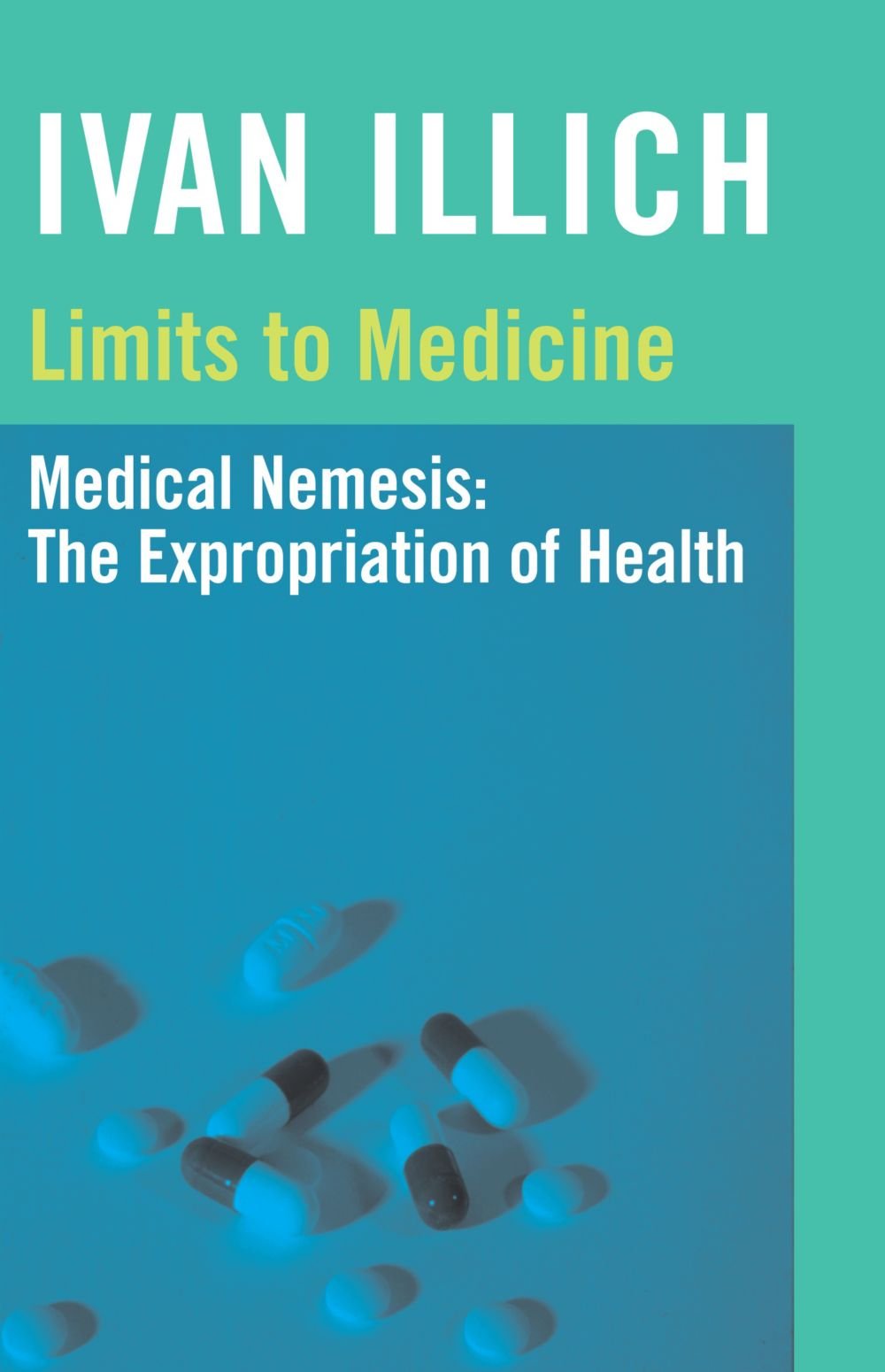 Limits To Medicine: Medical Nemesis, The Expropriation Of Health,Used