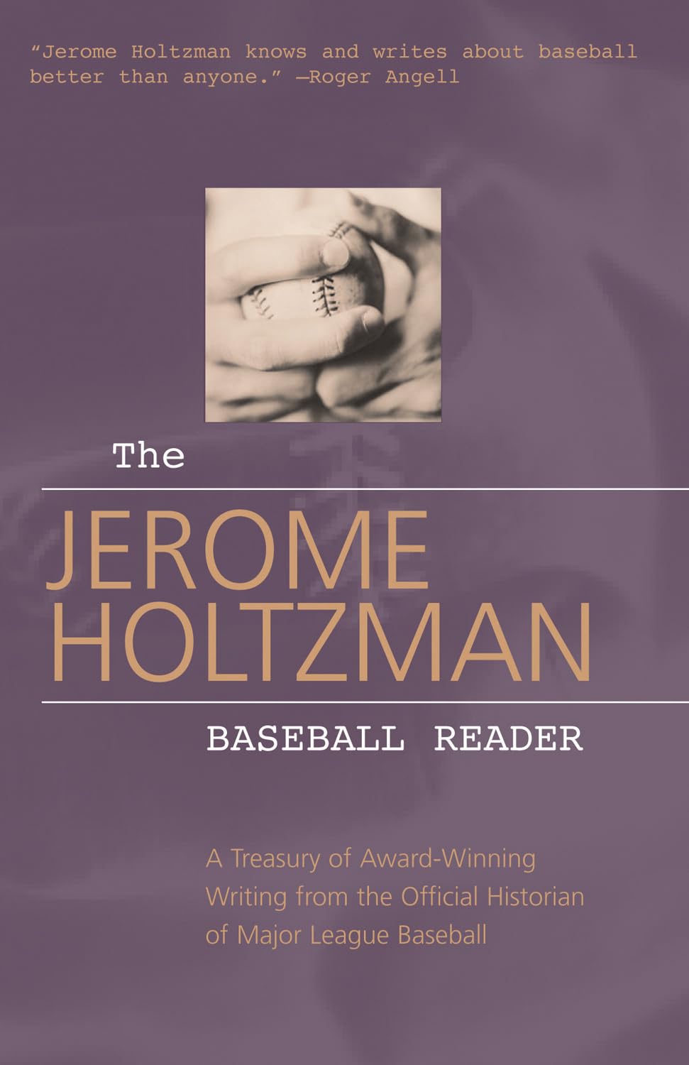 The Jerome Holtzman Baseball Reader: A Treasury of AwardWinning Writing from the Official Historian of Major League Baseball,Used