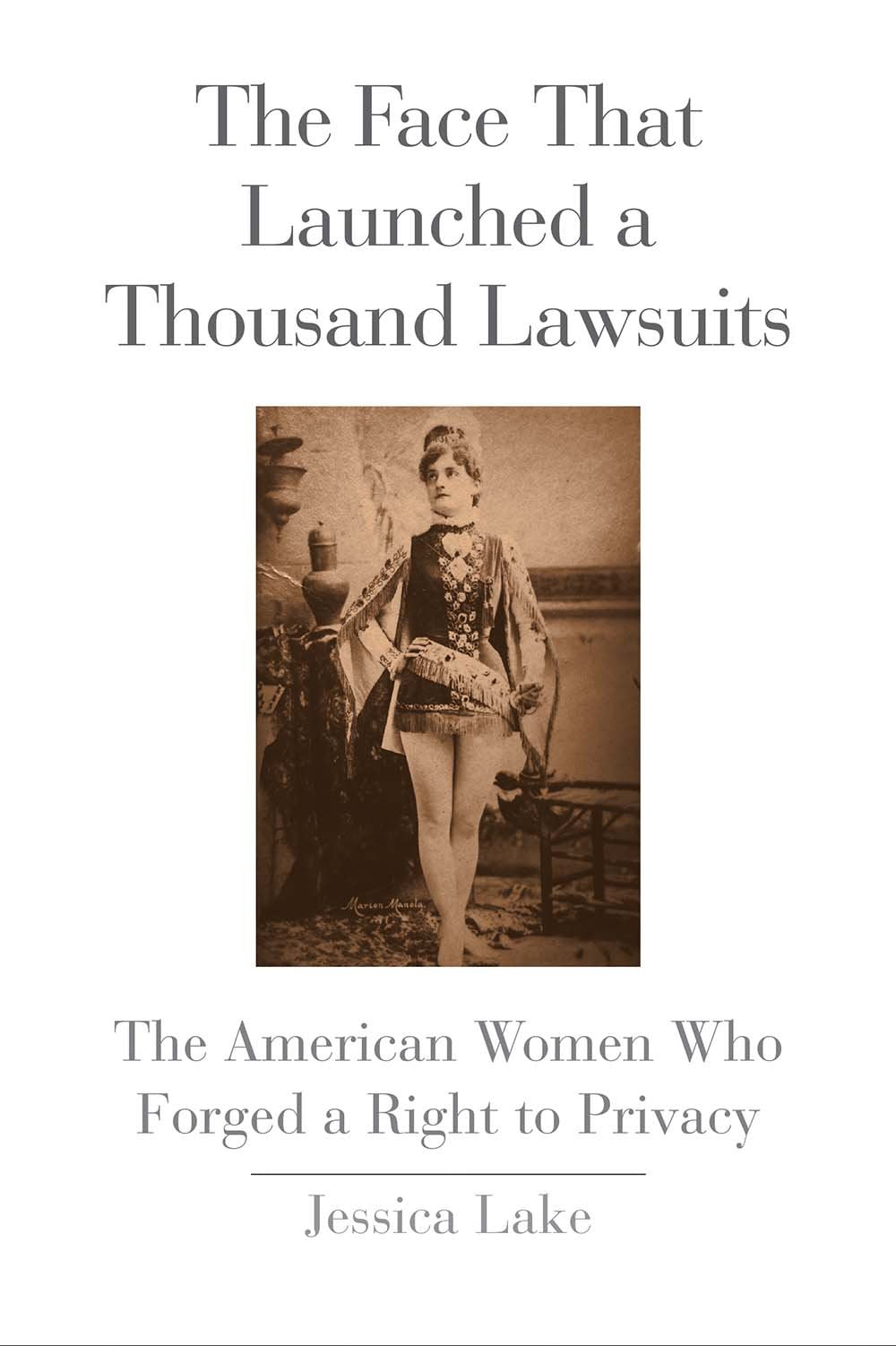 The Face That Launched a Thousand Lawsuits: The American Women Who Forged a Right to Privacy (Yale Law Library Series in Legal H,New