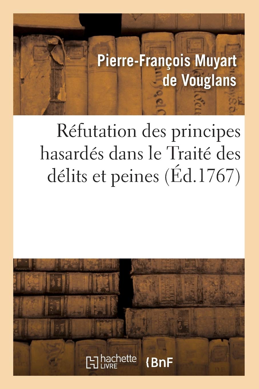 Rfutation Des Principes Hasards Dans Le Trait Des Dlits Et Peines (d.1767) (Philosophie) (French Edition),Used