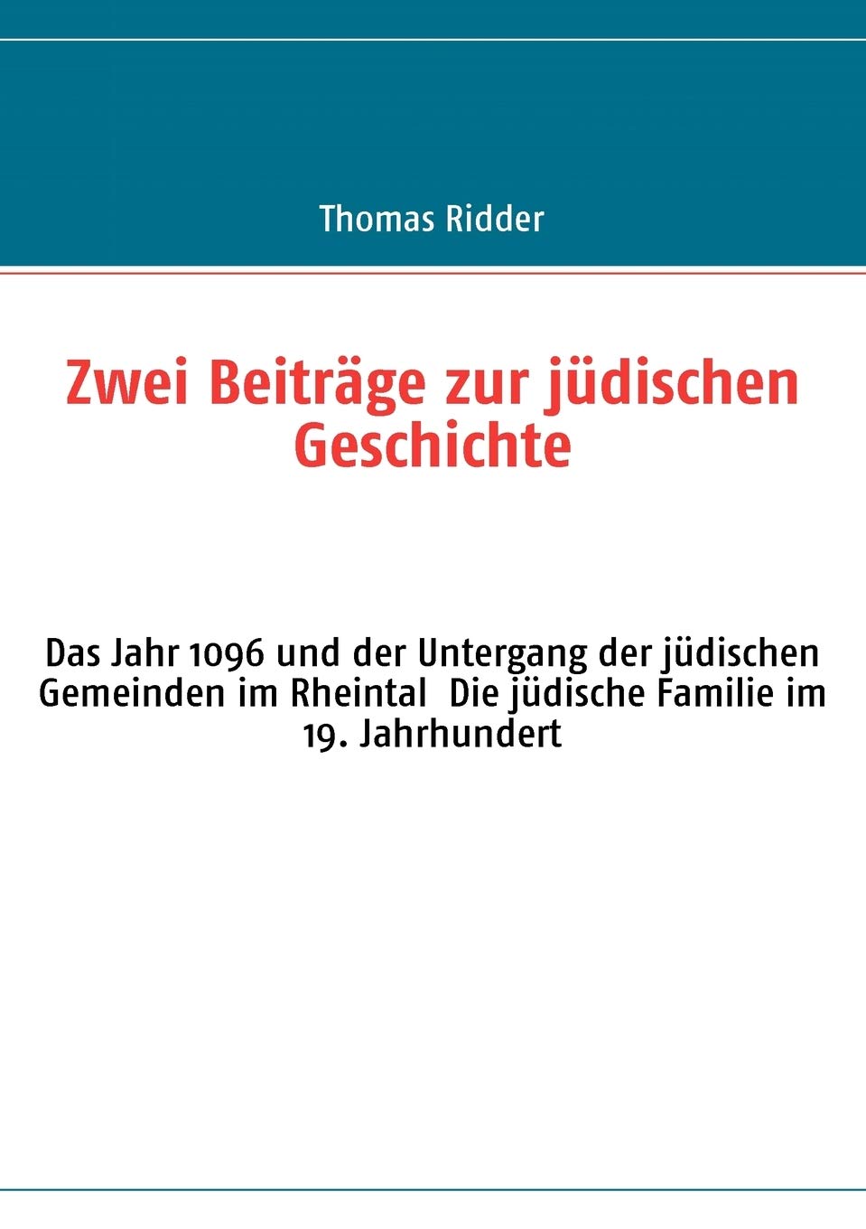 Zwei Beitrge zur jdischen Geschichte: Das Jahr 1096 und der Untergang der jdischen Gemeinden im Rheintal Die jdische Familie im ,Used